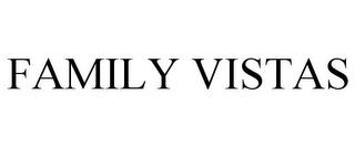 FAMILY VISTAS trademark