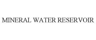 MINERAL WATER RESERVOIR trademark