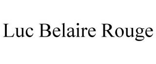 LUC BELAIRE ROUGE trademark