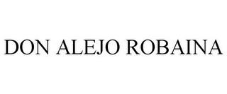 DON ALEJO ROBAINA trademark