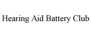 HEARING AID BATTERY CLUB trademark