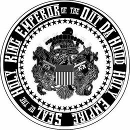 SEAL OF THE HOLY KING EMPEROR OF THE OUT DA HOOD HOLY EMPIRE trademark