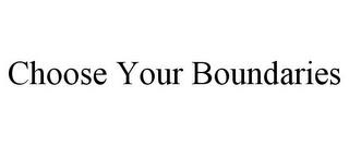 CHOOSE YOUR BOUNDARIES trademark