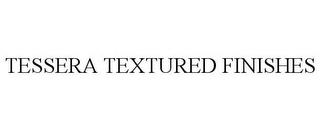 TESSERA TEXTURED FINISHES trademark