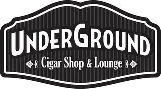 UNDERGROUND CIGAR SHOP & LOUNGE trademark