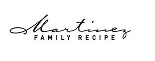 MARTINEZ FAMILY RECIPE trademark