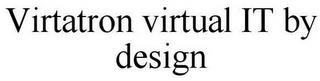 VIRTATRON VIRTUAL IT BY DESIGN trademark