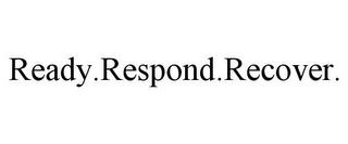 READY.RESPOND.RECOVER. trademark