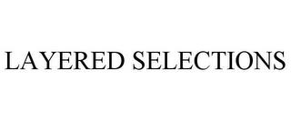 LAYERED SELECTIONS trademark