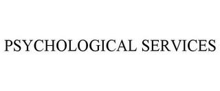 PSYCHOLOGICAL SERVICES trademark