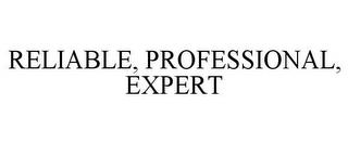 RELIABLE, PROFESSIONAL, EXPERT trademark