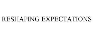 RESHAPING EXPECTATIONS trademark