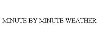 MINUTE BY MINUTE WEATHER trademark