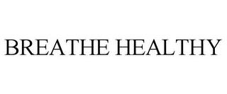 BREATHE HEALTHY trademark