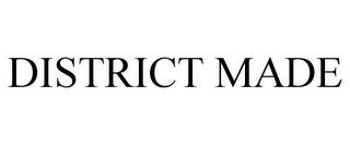 DISTRICT MADE trademark