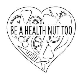 BE A HEALTH NUT TOO trademark