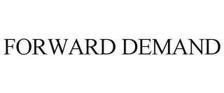 FORWARD DEMAND trademark