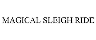 MAGICAL SLEIGH RIDE trademark