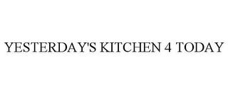 YESTERDAY'S KITCHEN 4 TODAY trademark