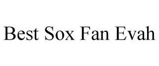 BEST SOX FAN EVAH trademark