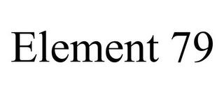 ELEMENT 79 trademark