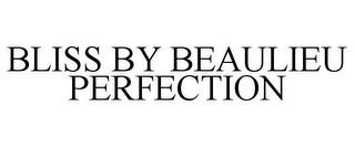 BLISS BY BEAULIEU PERFECTION trademark