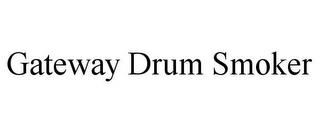 GATEWAY DRUM SMOKER trademark