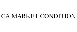 CA MARKET CONDITION trademark