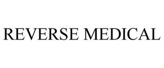 REVERSE MEDICAL trademark