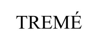 TREMÉ trademark