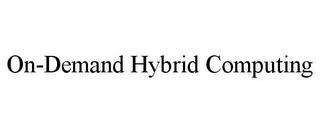 ON-DEMAND HYBRID COMPUTING trademark