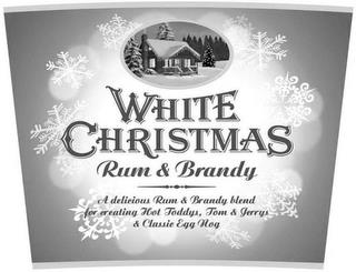 WHITE CHRISTMAS RUM & BRANDY A DELICIOUS RUM & BRANDY BLEND FOR CREATING HOT TODDYS, TOM & JERRYS & CLASSIC EGG NOG trademark