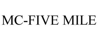 MC-FIVE MILE trademark