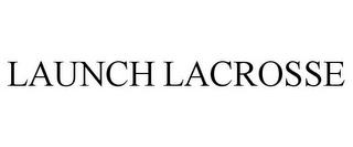 LAUNCH LACROSSE trademark