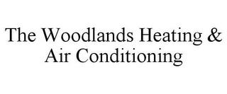 THE WOODLANDS HEATING & AIR CONDITIONING trademark