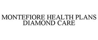 MONTEFIORE HEALTH PLANS DIAMOND CARE trademark