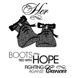 HER BOOTS TIED WITH HOPE FIGHTING AGAINST CANCER trademark