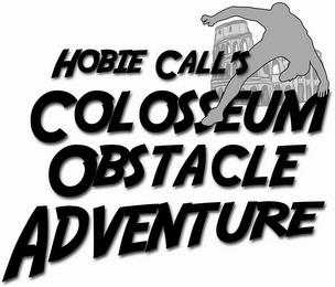 HOBIE CALL'S COLOSSEUM OBSTACLE ADVENTURE trademark