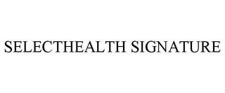 SELECTHEALTH SIGNATURE trademark