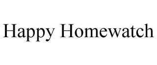 HAPPY HOMEWATCH trademark