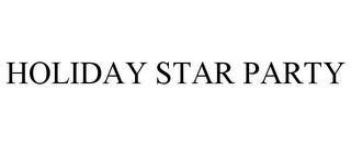 HOLIDAY STAR PARTY trademark