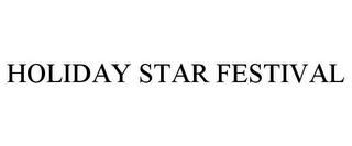 HOLIDAY STAR FESTIVAL trademark