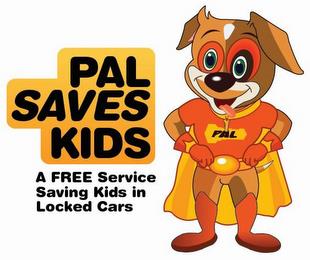 PAL SAVES KIDS A FREE SERVICE SAVING KIDS IN LOCKED CARS PAL trademark