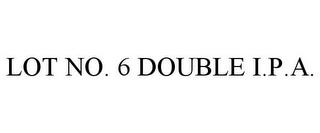 LOT NO. 6 DOUBLE I.P.A. trademark