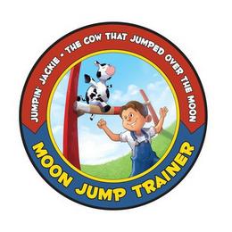 JUMPIN' JACKIE · THE COW THAT JUMPED OVER THE MOON MOON JUMP TRAINER trademark