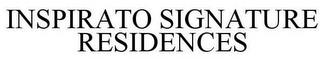 INSPIRATO SIGNATURE RESIDENCES trademark