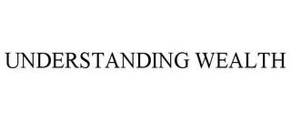 UNDERSTANDING WEALTH trademark