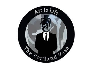 ART IS LIFE THE PORTLAND VASE trademark