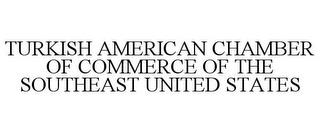 TURKISH AMERICAN CHAMBER OF COMMERCE OF THE SOUTHEAST UNITED STATES trademark