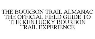 THE BOURBON TRAIL ALMANAC THE OFFICIAL FIELD GUIDE TO THE KENTUCKY BOURBON TRAIL EXPERIENCE trademark